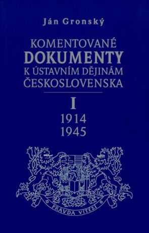 Komentované dokumenty k ústavním dějinám Československa I. 1914-1945 - Ján Gronský