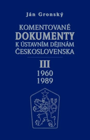Komentované dokumenty k ústavním dějinám Československa 1960 - 1989 III.díl - Ján Gronský