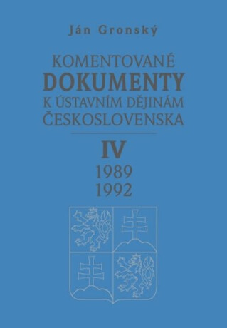 Komentované dokumenty k ústavním dějinám Československa 1989-1992 IV. díl - Ján Gronský