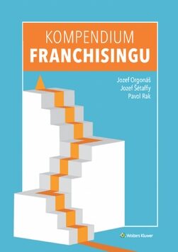 Kompendium franchisingu - Jozef Orgonáš,Jozef Šétaffy,Pavol Rak