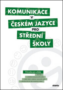 Komunikace v českém jazyce pro střední školy - Průvodce pro učitele - 