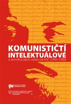 Komunističtí intelektuálové a proměna jejich vztahu ke KSČ (1945-1989) - Jaroslav Pažout