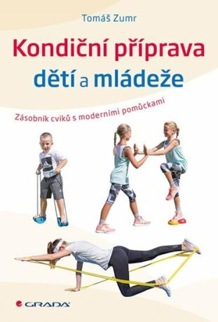 Kondiční příprava dětí a mládeže - Zásobník cvičení s moderními pomůckami - Tomáš Zumr