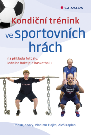 Kondiční trénink ve sportovních hrách - Radim Jebavý,Aleš Kaplan,Vladimír Hojka