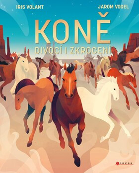 Koně: Divocí i zkrocení - Iris Volant,Jarom Vogel