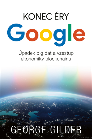 Konec éry Google - Gilder George
