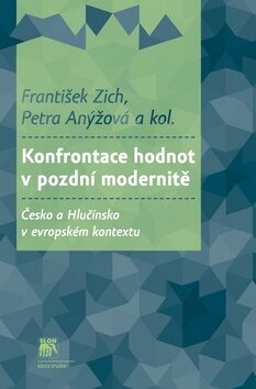 Konfrontace hodnot v pozdní modernitě - Zich František,Petra Anýžová
