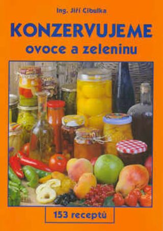 Konzervujeme ovoce a zeleninu - Ing. Jiří Cibulka