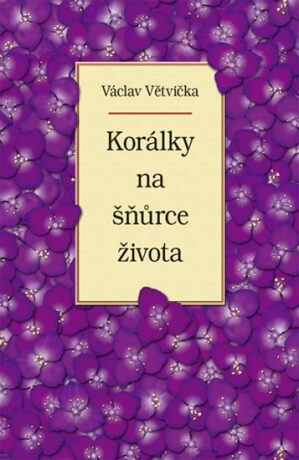 Korálky na šňůrce života - Václav Větvička