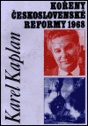 Kořeny československé reformy 1968 - Karel Kaplan