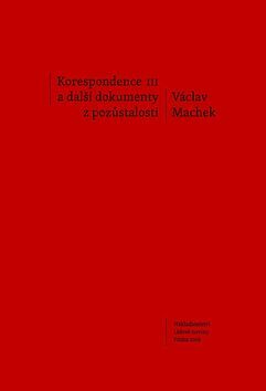 Korespondence III a další dokumenty z pozůstalosti - Václav Machek