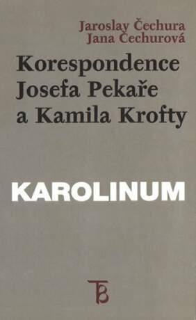 Korespondence Josefa Pekaře a Kamila Krofty - Jaroslav Čechura,Jana Čechurová
