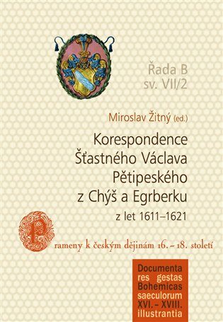 Korespondence Šťastného Václava Pětipeského z Chýš a Egrberku z let 1611-1621 - Miroslav Žitný