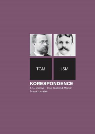 Korespondence T. G. Masaryk – Josef Svatopluk Machar, sv. 2. (1896) - Helena Kokešová,Irena Kraitlová