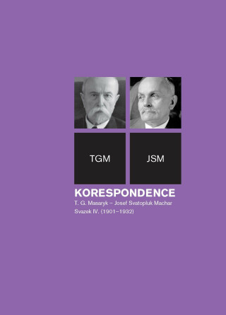 Korespondence T. G. Masaryk – Josef Svatopluk Machar, sv. 4. (1901–1937) - Richard Vašek,Anna Jonáková,Svatopluk Herc