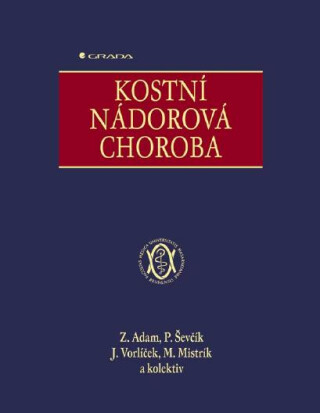 Kostní nádorová choroba - Jiří Vorlíček,Pavel Ševčík,Martin Mistrík,kolektiv a,Zdeněk Adam