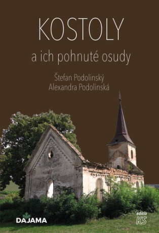 Kostoly a ich pohnuté osudy - Štefan Podolinský,Alexandra Podolinská