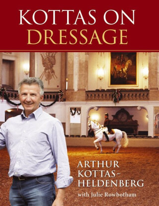 Kottas on Dressage - Arthur Kottas-Heldenburg,Julie Rowbotham