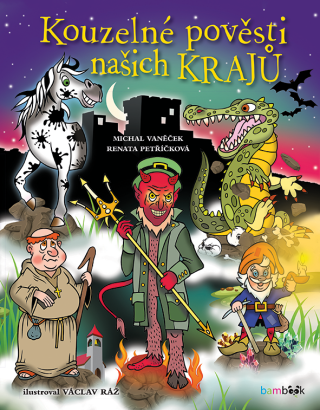 Kouzelné pověsti našich krajů - Michal Vaněček,Václav Ráž,Renata Petříčková