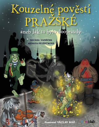 Kouzelné pověsti pražské - Michal Vaněček,Václav Ráž,Renata Petříčková