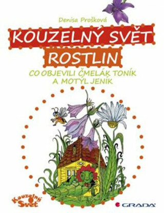 Kouzelný svět rostlin - Co objevili čme - Denisa Prošková