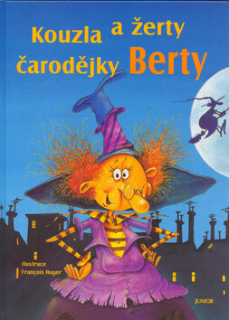 Kouzla a žerty čarodějky Berty - Alena Benešová,Francois Ruyer