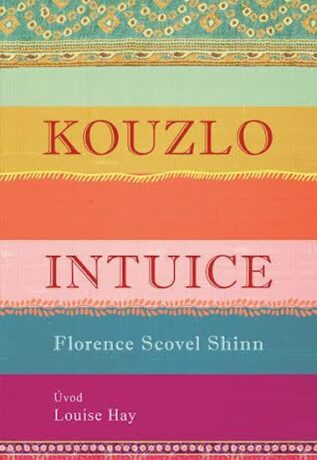 Kouzlo intuice - Louise L. Hay,Florence Scovel Shinn