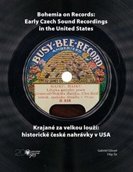 Krajané za velkou louží- historie české nahrávky v USA / Bohemia on Records - Early Czech Sound Recordings in the United States - Gabriel Gössel,Filip Šír