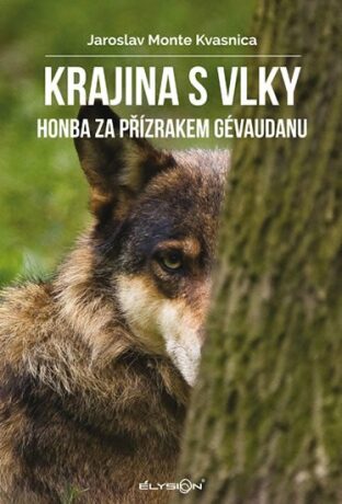 Krajina s vlky - Honba za přízrakem Gévaudanu - Jaroslav Monte Kvasnica,Ludvík Kunc
