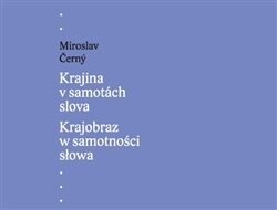 Krajina v samotách slova / Krajobraz w samotności słowa - Miroslav Černý