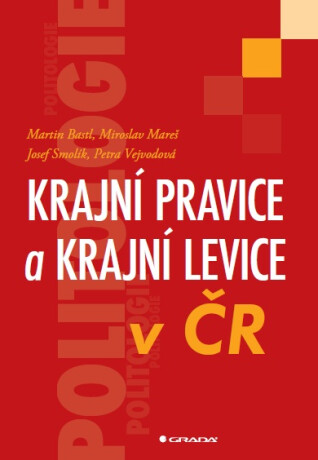 Krajní pravice a krajní levice v ČR - Josef Smolík,Martin Bastl,Miroslav Mareš,Petra Vejvodová