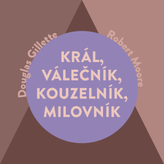 Král, Válečník, Kouzelník, Milovník - Robert Moore,Douglas Gillette