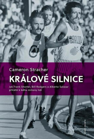Králové silnice: Jak Frank Shorter, Bill Rodgers a Alberto Salazar přitáhli k běhu miliony lidí - Cameron Stracher
