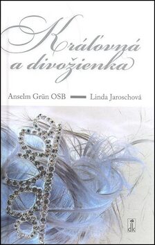 Kráľovná a divožienka - Anselm Grün,Linda Jarosch