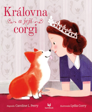 Královna a její corgi - Caroline Perry L.,Lydia Corry