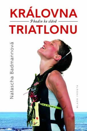 Královna triatlonu: 9 hodin ke slávě - Badmannová Natascha