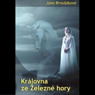 Královna ze Železné hory - Jana Brnušáková