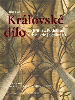Královské dílo za Jiřího z Poděbrad a dynastie Jagellonců - Jiří Kuthan