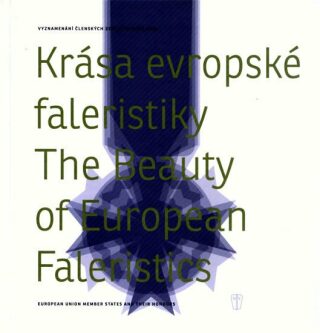 Krása evropské faleristiky/The Beauty of European Faleristics - Jiří Fidler,Lucie Whittlichová