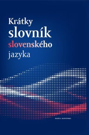Krátky slovník slovenského jazyka - Ján Kačala,Matej Považaj,Mária Pisárčiková