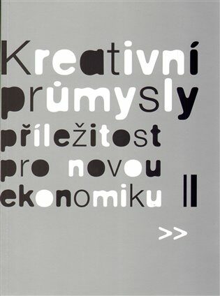 Kreativní průmysly - příležitost pro novou ekonomiku - Eva Žáková,Eva Lehečková,Martin Cikánek,Zora Jaurová