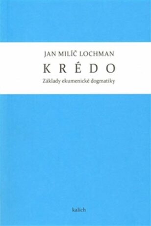 Krédo - Základy ekumenické dogmatiky - Jan Milíč Lochman