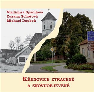 Křenovice ztracené a znovuobjevené - Michael Doubek,Zuzana Schořová,Vladimíra Spáčilová