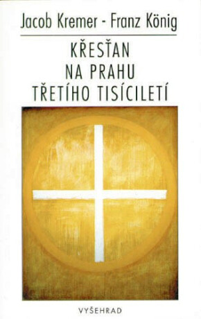 Křesťan na  prahu třetího tisíciletí - Franz König,Jacob Kremer
