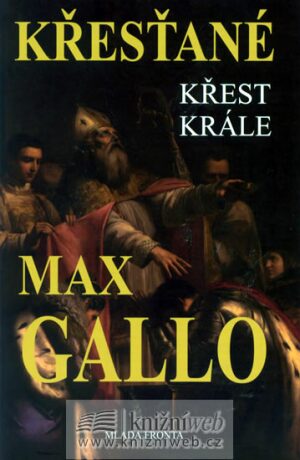 Křest krále: Druhý díl trilogie Křesťané - Max Gallo
