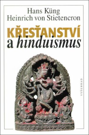 Křesťanství a hinduismus - Hans Küng,Stietencron Heinrich von