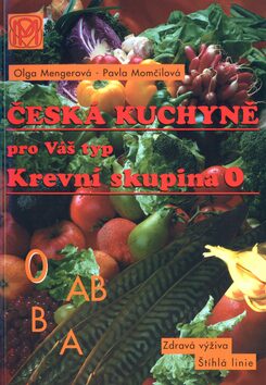 Krevní skupina 0 - Česká kuchyně pro Váš typ - 2. vydání - Pavla Momčilová,Olga Mengerová