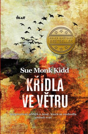 Křídla ve větru - Inspirativní příběh o ženě, která se rozhodla změnit svět - Sue Monk Kiddová