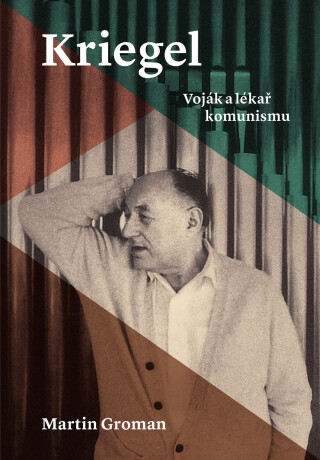 Kriegel: Voják a lékař komunismu - Martin Groman