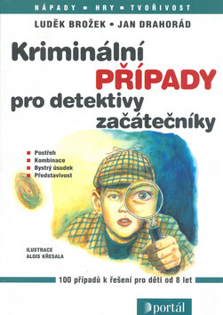 Kriminální případy pro detektivy začátečníky - Luděk Brožek,Jan Drahorád